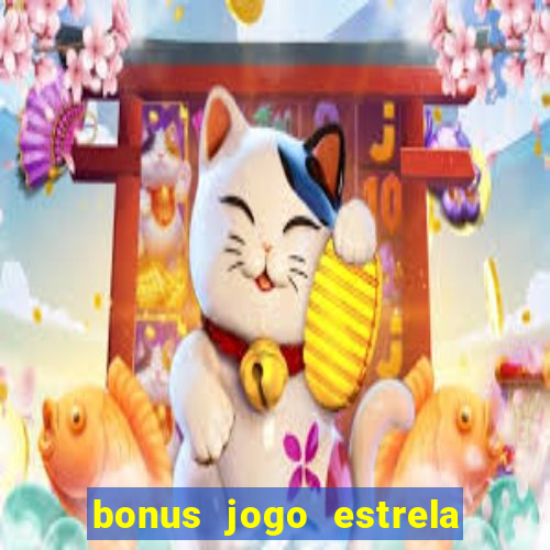 bonus jogo estrela bet como usar