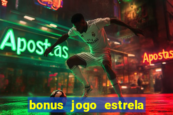 bonus jogo estrela bet como usar