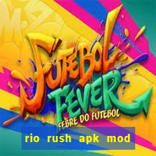 rio rush apk mod dinheiro infinito