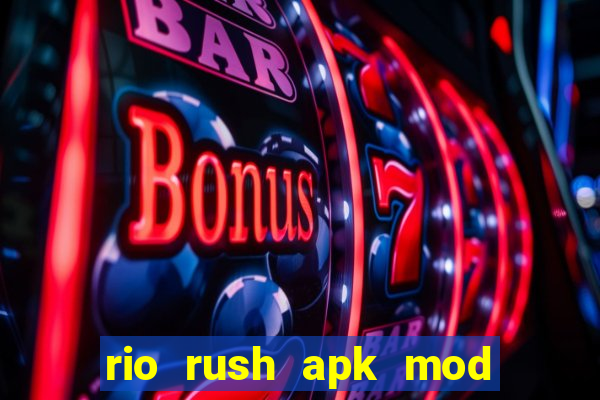 rio rush apk mod dinheiro infinito