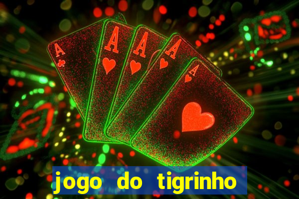 jogo do tigrinho sem deposito