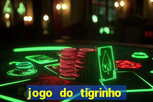 jogo do tigrinho sem deposito