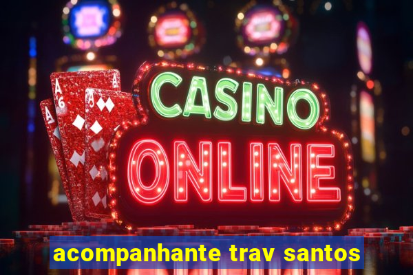 acompanhante trav santos