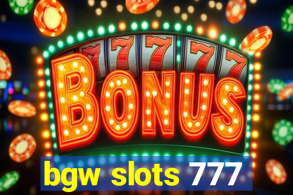 bgw slots 777