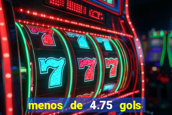 menos de 4.75 gols o que significa