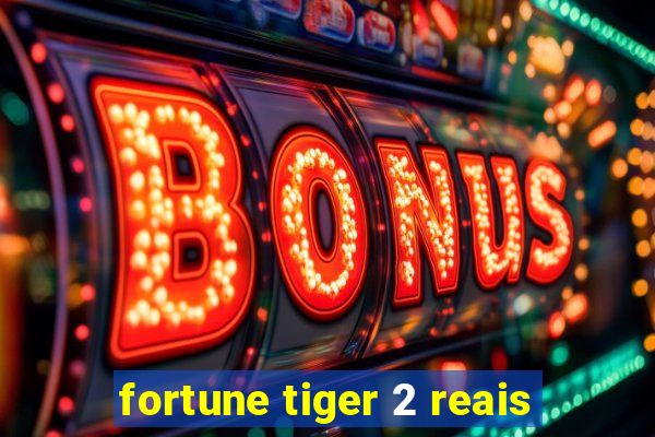 fortune tiger 2 reais