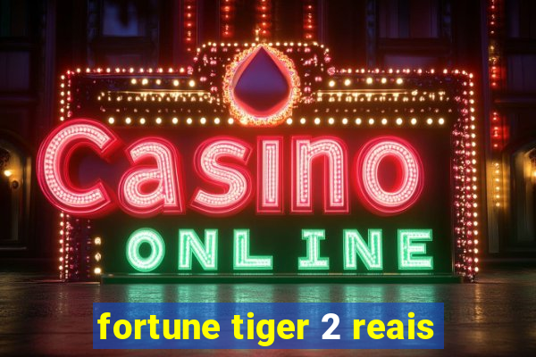 fortune tiger 2 reais