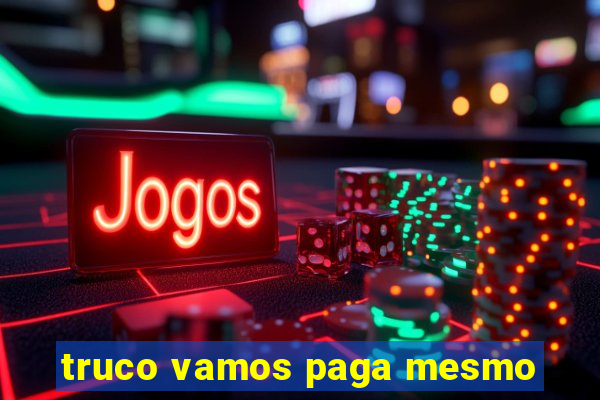 truco vamos paga mesmo