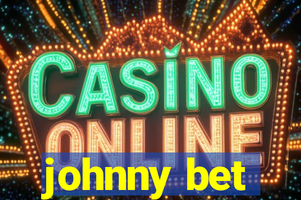 johnny bet