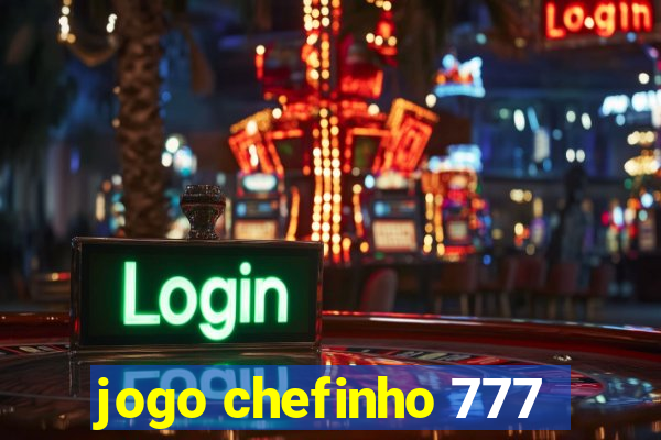 jogo chefinho 777