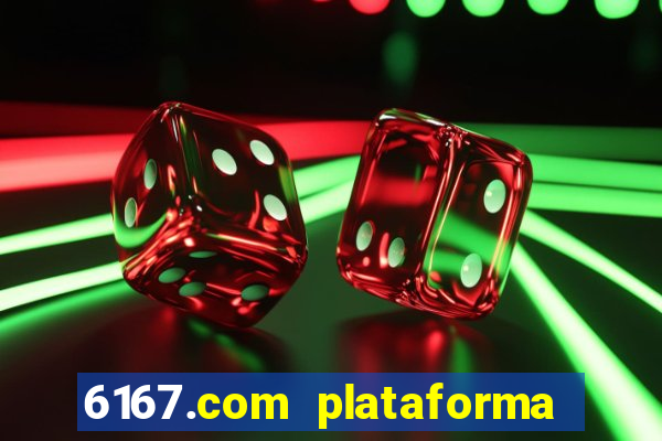 6167.com plataforma de jogos