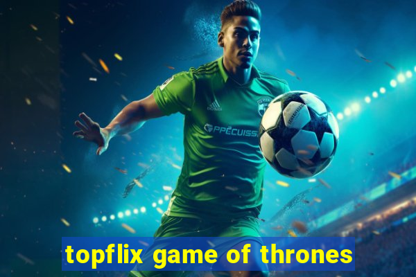 topflix game of thrones