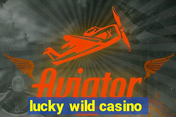 lucky wild casino