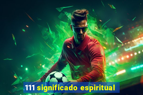 111 significado espiritual