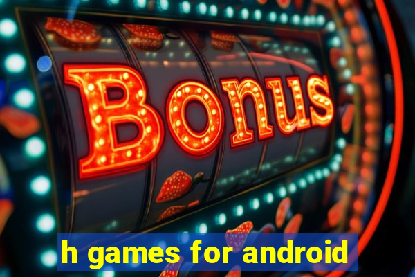 h games for android