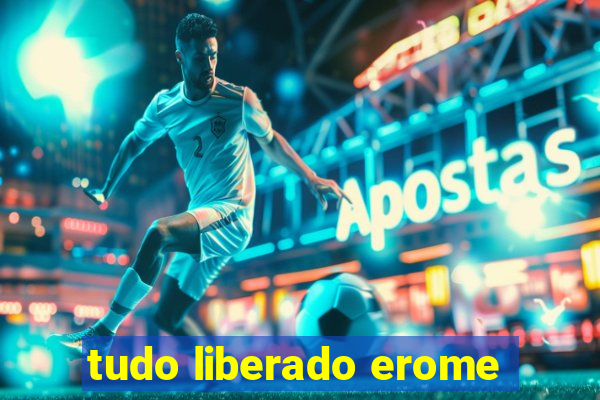 tudo liberado erome