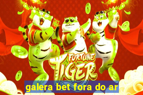 galera bet fora do ar