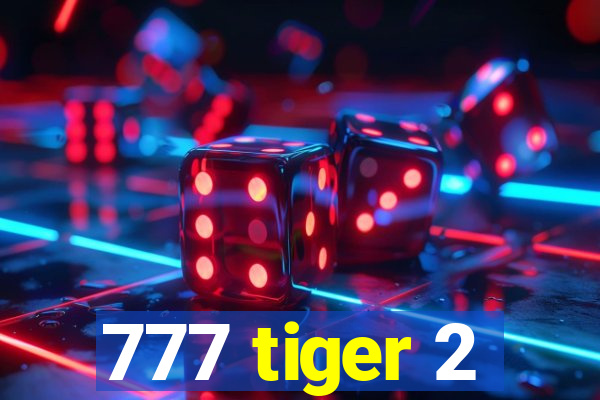 777 tiger 2