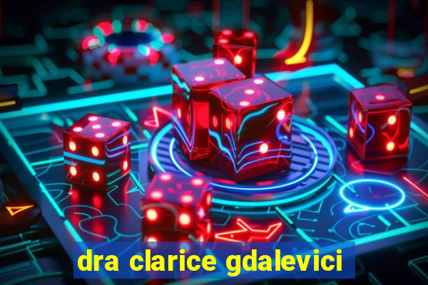 dra clarice gdalevici