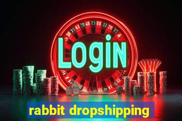 rabbit dropshipping