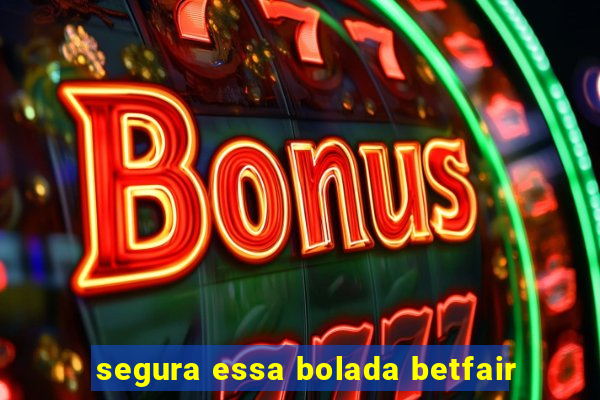 segura essa bolada betfair