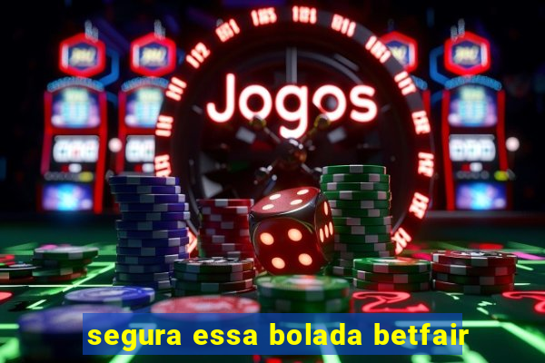 segura essa bolada betfair