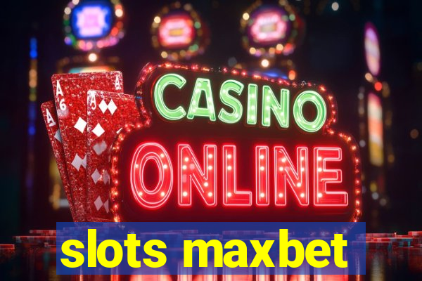 slots maxbet