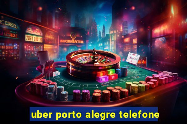 uber porto alegre telefone