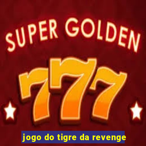 jogo do tigre da revenge