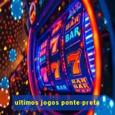 ultimos jogos ponte preta