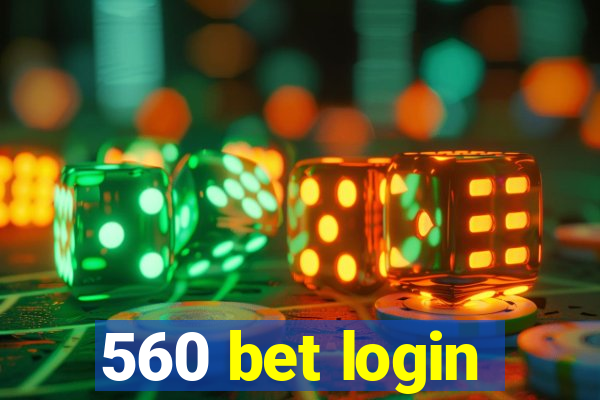 560 bet login