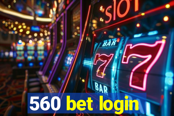 560 bet login