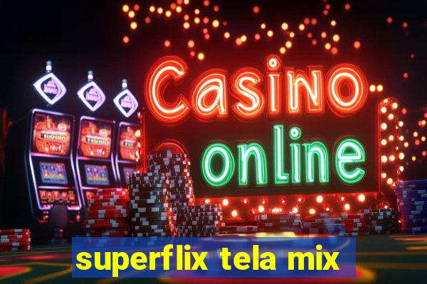 superflix tela mix