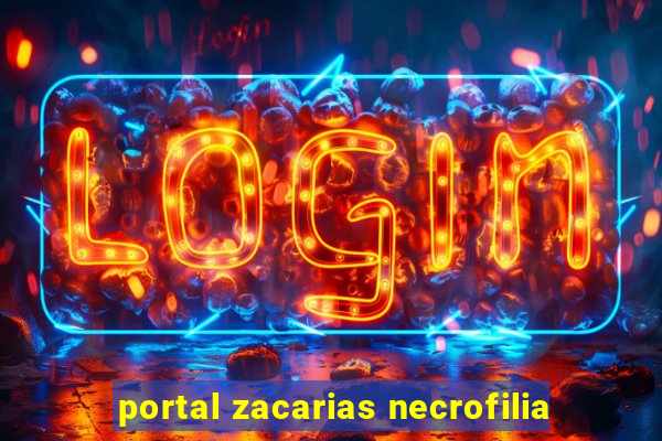 portal zacarias necrofilia