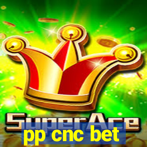 pp cnc bet