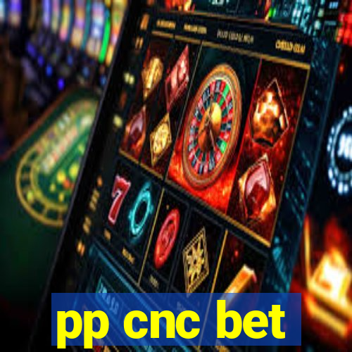 pp cnc bet