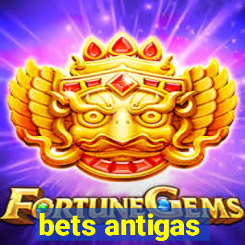 bets antigas