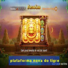 plataforma nova do tigre