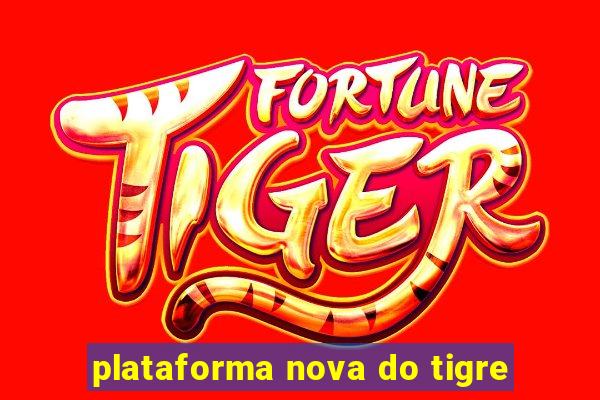 plataforma nova do tigre