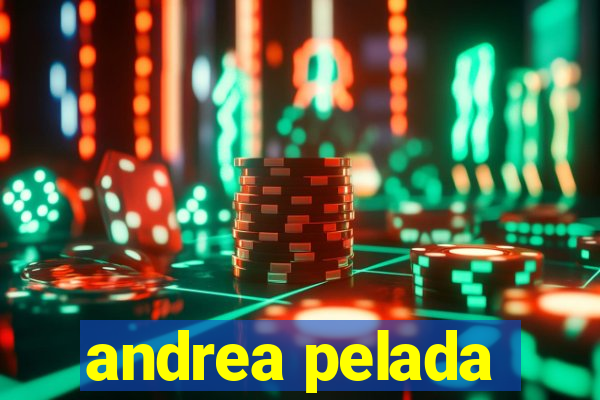 andrea pelada