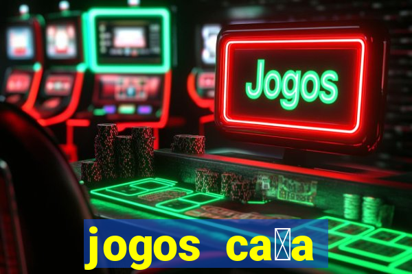 jogos ca莽a n铆quel online