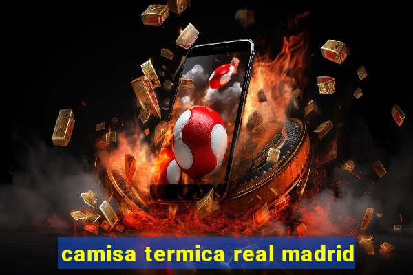 camisa termica real madrid