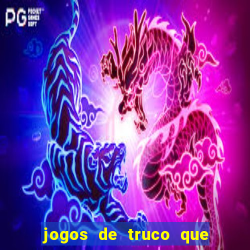 jogos de truco que ganha dinheiro