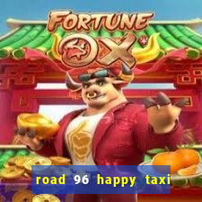 road 96 happy taxi security call password