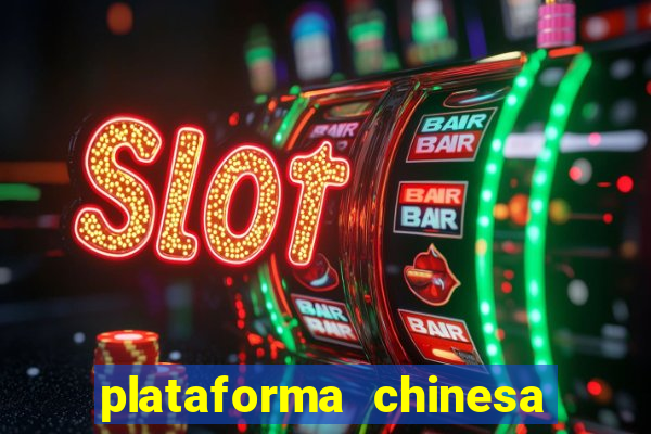 plataforma chinesa de jogo