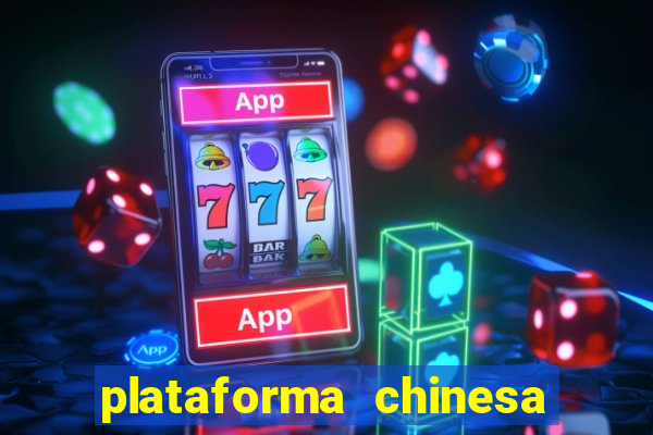 plataforma chinesa de jogo