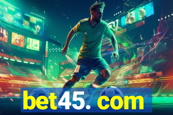 bet45. com