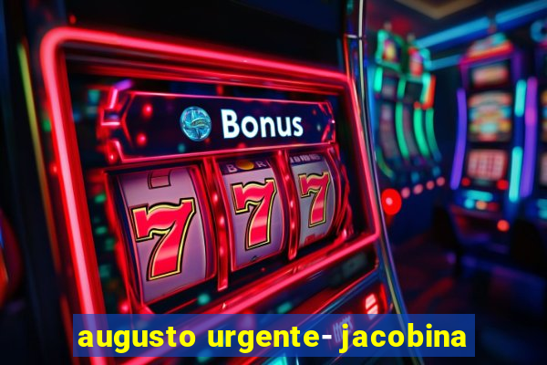 augusto urgente- jacobina