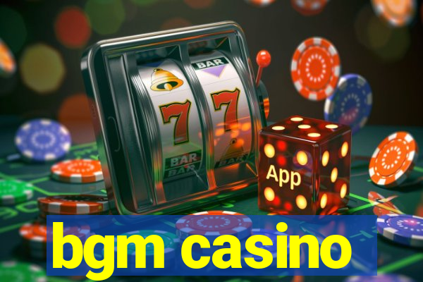 bgm casino