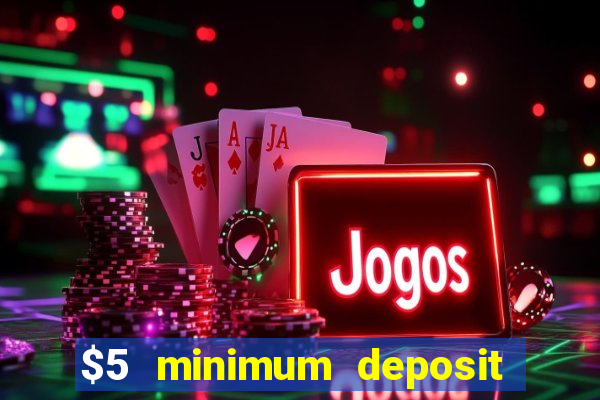 $5 minimum deposit casino usa